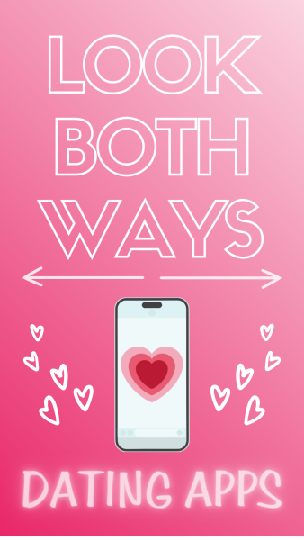 A phone with a pink heart is surrounded by floating white hearts beneath the words “Look Both Ways” and the topic of the week: Dating Apps. Are dating apps worth it? (Lucy Atkinson | Northern Star)